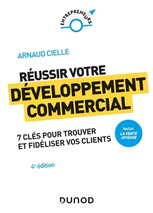 Réussir votre développement commercial : 7 clés pour trouver et fidéliser vos clients - Arnaud Cielle