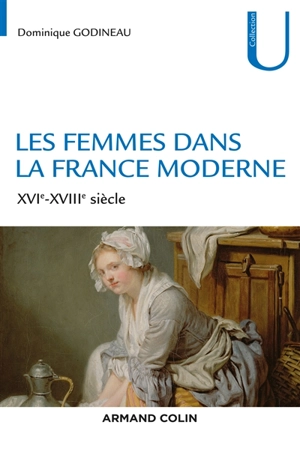 Les femmes dans la France moderne : XVIe-XVIIIe siècle - Dominique Godineau