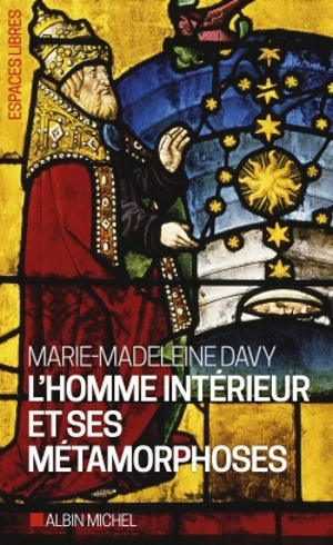 L'homme intérieur et ses métamorphoses. Un itinéraire : à la découverte de l'intériorité - Marie-Madeleine Davy