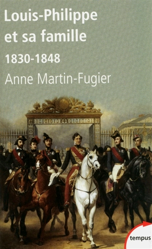 Louis-Philippe et sa famille : 1830-1848 - Anne Martin-Fugier
