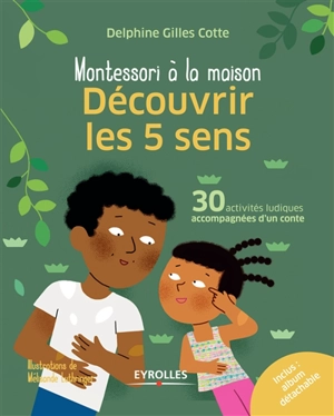 Montessori à la maison : découvrir les 5 sens : 30 activités ludiques accompagnées d'un conte - Delphine Gilles Cotte