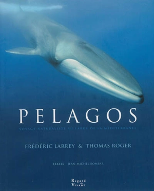 Pelagos : voyage naturaliste au large de la Méditerranée - Frédéric Larrey