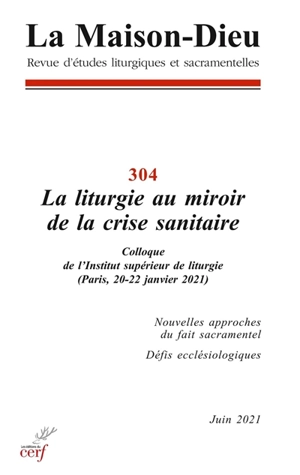 Maison Dieu (La), n° 304. La liturgie au miroir de la crise sanitaire : colloque de l'Institut supérieur de liturgie (Paris, 20-22 janvier 2021)