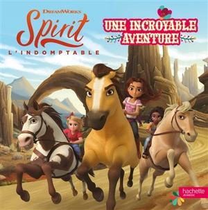 Spirit l'indomptable : une incroyable aventure - Dreamworks
