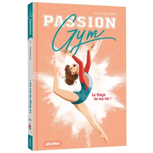 Passion gym. Vol. 1. Le stage de ma vie ! - Sylvie Baussier