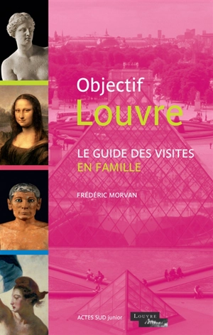 Objectif Louvre. Le guide des visites en famille - Frédéric Morvan