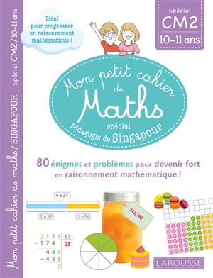 Mon petit cahier de maths, spécial pédagogie de Singapour : spécial CM2, 10-11 ans : 80 énigmes et problèmes pour devenir fort en raisonnement mathématique ! - Delphine Urvoy