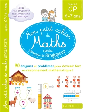 Mon petit cahier de maths, spécial pédagogie de Singapour : spécial CP, 6-7 ans : 90 énigmes et problèmes pour devenir fort en raisonnement mathématique ! - Delphine Urvoy