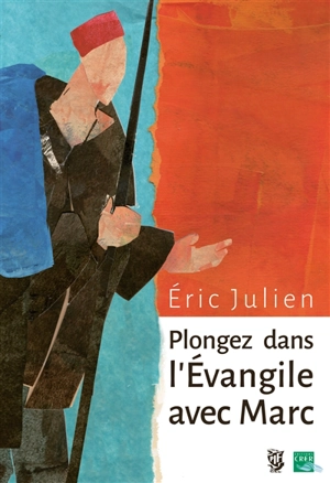 Plongez dans l'Evangile avec Marc - Eric Julien