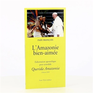 Querida Amazonia : exhortation apostolique post-synodale du Saint-Père François au peuple de Dieu et à toutes les personnes de bonne volonté - François