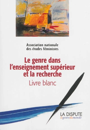 Le genre dans l'enseignement supérieur et la recherche : livre blanc - Association nationale des études féministes (France)