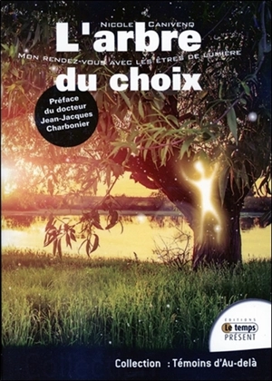 L'arbre du choix : mon rendez-vous avec les êtres de lumière - Nicole Canivenq