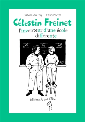 Célestin Freinet : l'inventeur d'une école différente - Sabine Du Faÿ