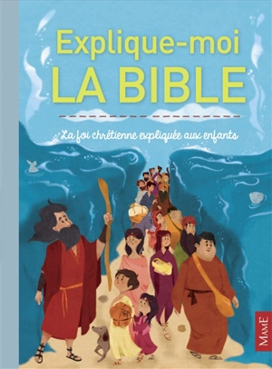 Explique-moi la Bible : la foi chrétienne expliquée aux enfants - Gaëlle Tertrais