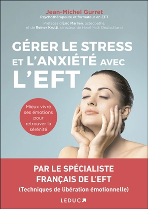 Gérer le stress et l'anxiété avec l'EFT : mieux vivre ses émotions pour retrouver la sérénité - Jean-Michel Gurret