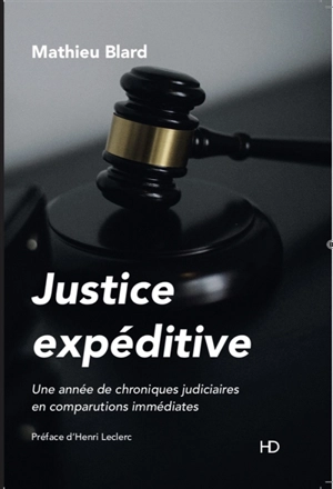 Justice expéditive : une année de chroniques judiciaires en comparutions immédiates - Mathieu Blard