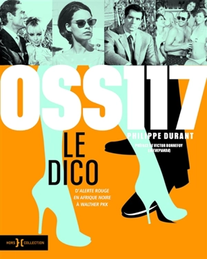 OSS 117 : le dico : d'Alerte rouge en Afrique noire à Walther PKK - Philippe Durant