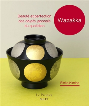 Wazakka : beauté et perfection des objets japonais du quotidien - Kimino Rinko