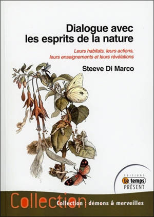 Dialogue avec les esprits de la nature : leurs habitats, leurs actions, leurs enseignements et leurs révélations - Steeve Di Marco