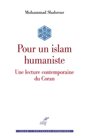 Pour un islam humaniste : une lecture contemporaine du Coran - Muhammad Shahrur
