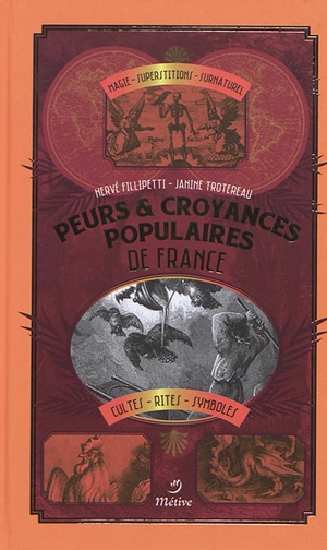 Peurs & croyances populaires de France : magie, superstitions, surnaturel, cultes, rites, symboles - Hervé Fillipetti