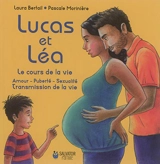 Lucas et Léa : le cours de la vie : amour, puberté, sexualité, transmission de la vie - Laura Bertail