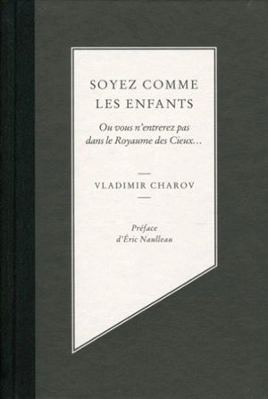 Soyez comme les enfants : ou vous n'entrerez pas dans le royaume des cieux... - Vladimir Charov