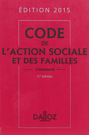 Code de l'action sociale et des familles commenté : édition 2015