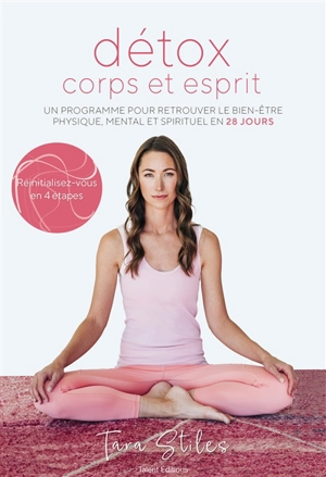 Détox corps et esprit : un programme pour retrouver le bien-être physique, mental et spirituel en 28 jours - Tara Stiles