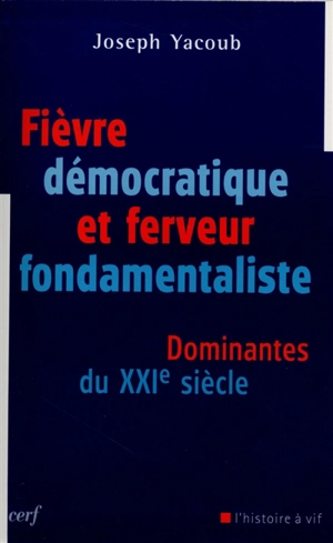 Fièvre démocratique et ferveur fondamentaliste : dominantes du XXIe siècle - Joseph Yacoub