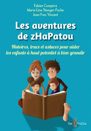 Les aventures de zHaPatou : histoires, trucs et astuces pour aider les enfants à haut potentiel à bien grandir - Fabien Compère