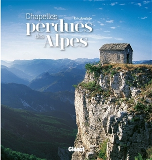 Chapelles perdues des Alpes - Eric Anglade