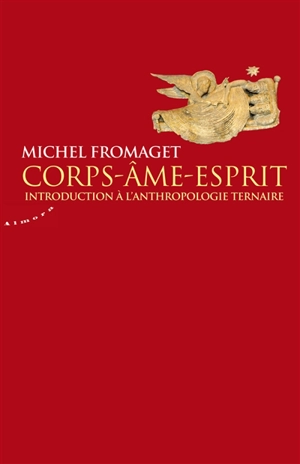 Corps, âme, esprit : introduction à l'anthropologie ternaire - Michel Fromaget