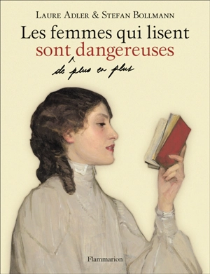Les femmes qui lisent sont, de plus en plus, dangereuses - Laure Adler