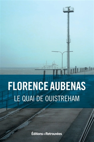 Le quai de Ouistreham - Florence Aubenas