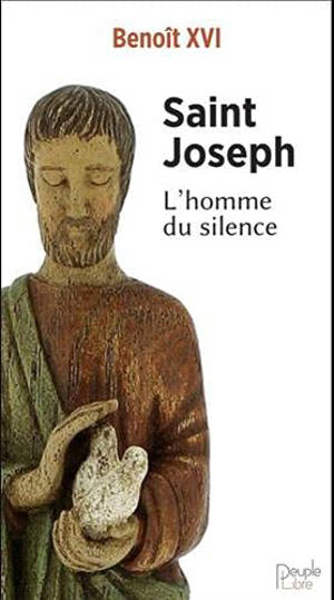 Saint Joseph, l'homme du silence : avec Saint Joseph, regarder le ciel pour illuminer la Terre - Benoît 16