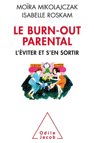 Le burn-out parental : l'éviter et s'en sortir - Moïra Mikolajczak