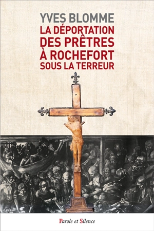 La déportation des prêtres à Rochefort sous la Terreur - Yves Blomme