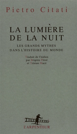 La lumière de la nuit : les grands mythes dans l'histoire du monde - Pietro Citati