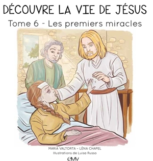 Découvre la vie de Jésus. Vol. 6. Les premiers miracles - Maria Valtorta