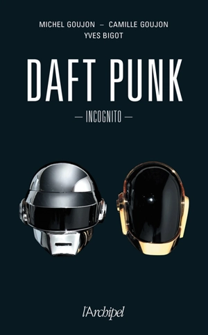 Daft Punk incognito - Michel Goujon