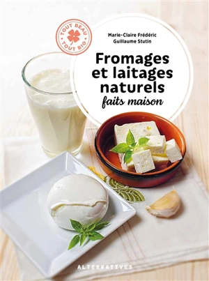 Fromages et laitages naturels faits maison - Marie-Claire Frédéric