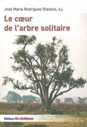 Le coeur de l'arbre solitaire - José María Rodríguez Olaizola