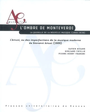 L'ombre de Monteverdi : la querelle de la nouvelle musique, 1600-1638 : L'Artusi ou Des imperfections de la musique moderne de Giovanni Artusi (1600) - Giovanni Maria Artusi