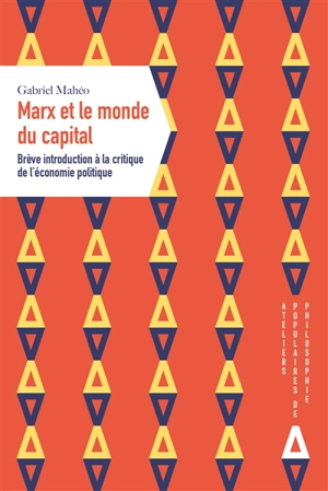 Marx et le monde du capital : brève introduction à la critique de l'économie politique - Gabriel Mahéo