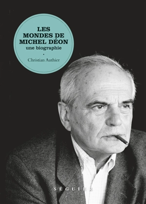 Les mondes de Michel Déon : une biographie - Christian Authier