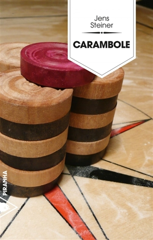 Carambole : un roman en douze rounds - Jens Steiner