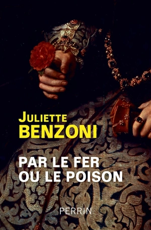 Par le fer ou le poison - Juliette Benzoni