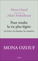 Pour rendre la vie plus légère : les livres, les femmes, les manières - Mona Ozouf