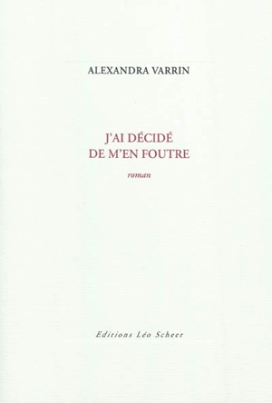 J'ai décidé de m'en foutre - Alexandra Varrin